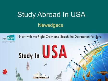Study Abroad In USA Newedgecs. About Newedgecs Studying in USA, the land of opportunity. Get ready to study in the USA with our guide to American universities,