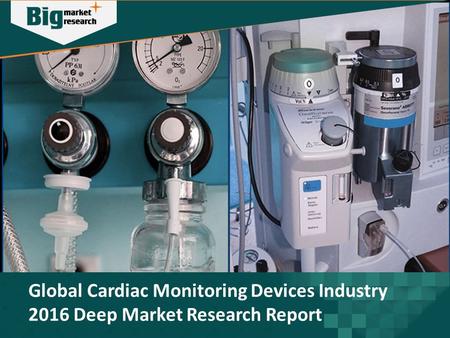 Global Cardiac Monitoring Devices Industry 2016 Deep Market Research Report.