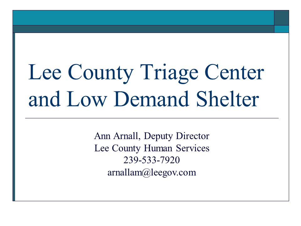 Lee County Triage Center and Low Demand Shelter Ann Arnall, Deputy Director Lee  County Human Services ppt download