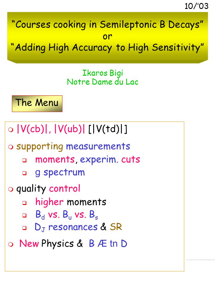 1 Courses Cooking In Semileptonic B Decays Or Adding High Accuracy To High Sensitivity Ikaros Bigi Notre Dame Du Lac 10 03 The Menu V Cb V Ub Ppt Download