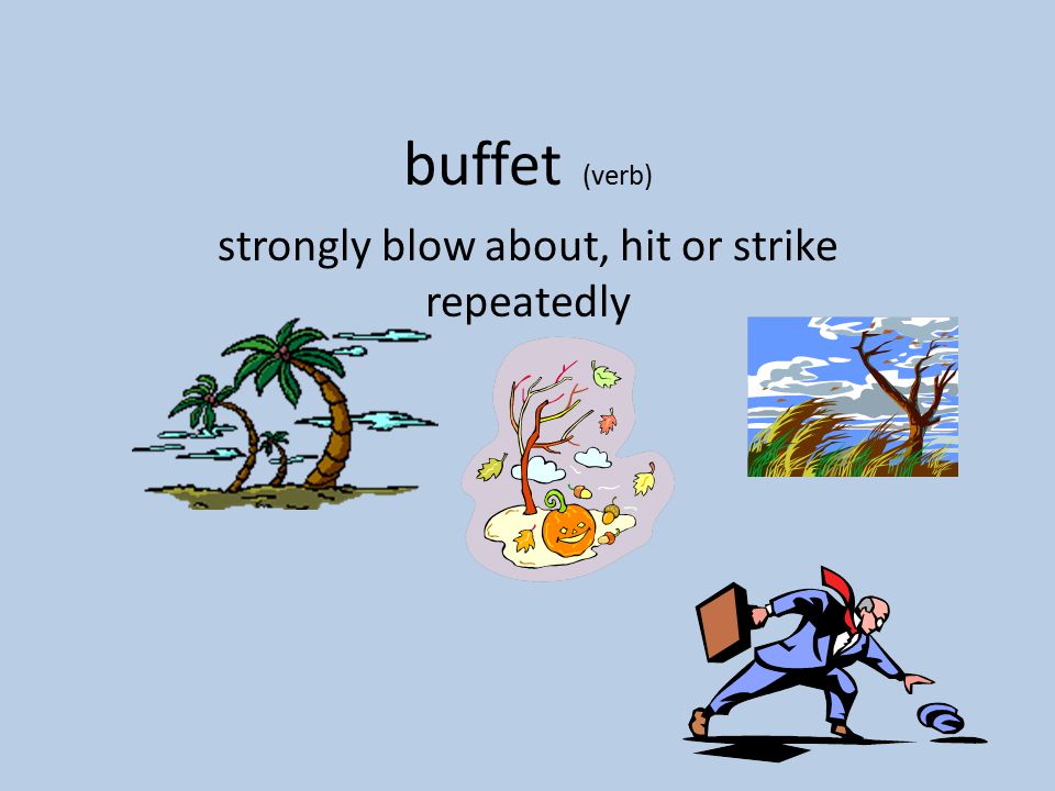 Buffet (verb) strongly blow about, hit or strike repeatedly. - ppt download