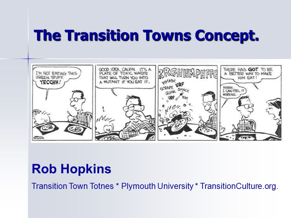 The Transition Towns Concept. Rob Hopkins Transition Town Totnes * Plymouth  University * TransitionCulture.org. - ppt download
