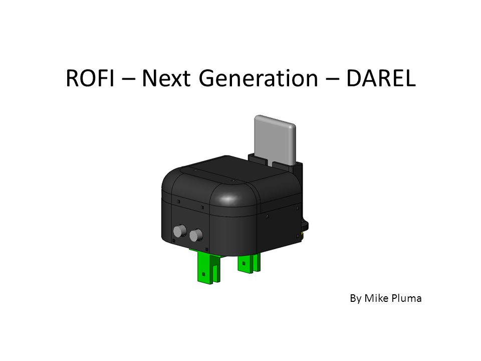 ROFI – Next Generation – DAREL By Mike Pluma. Objectives For New Design: –  Main objective: move toward Dynamic Balance Raise center of gravity by  moving. - ppt download