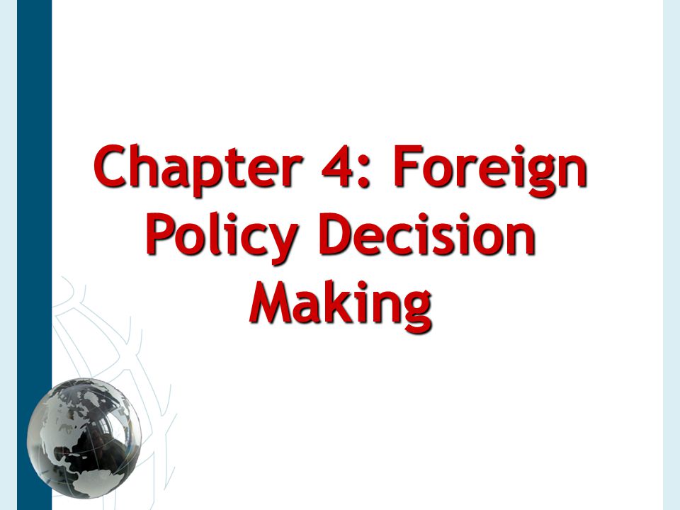 Chapter 4: Foreign Policy Decision Making - ppt video online download