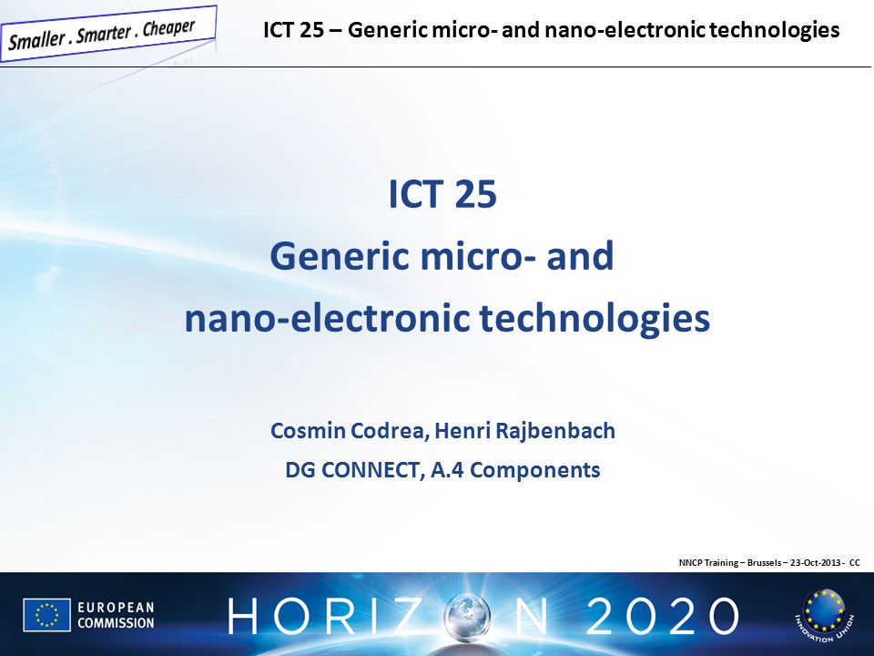 ICT 25 Generic micro- and nano-electronic technologies Cosmin Codrea, Henri  Rajbenbach DG CONNECT, A.4 Components ICT 25 – Generic micro- and nano-electronic.  - ppt download