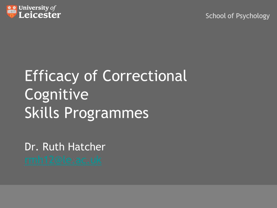 Efficacy Of Correctional Cognitive Skills Programmes Dr Ruth Hatcher School Of Psychology Ppt Download