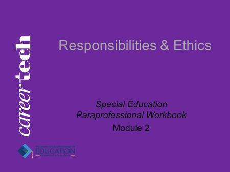 Responsibilities & Ethics Special Education Paraprofessional Workbook Module 2.