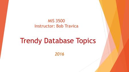 MIS 3500 Instructor: Bob Travica Trendy Database Topics 2016.