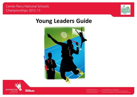 Young Leaders Guide. The Center Parcs National Schools Championships is pleased to be part of the School Games This resource is designed to guide School.