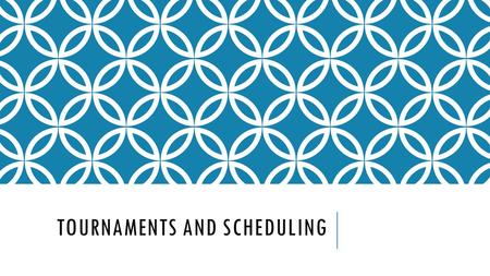 TOURNAMENTS AND SCHEDULING. TOURNAMENTS - TERMINOLOGY Tournament – series of games which follow a pattern that allows every player equal opportunity to.