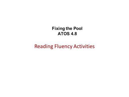 Fixing the Pool ATOS 4.8 Reading Fluency Activities.