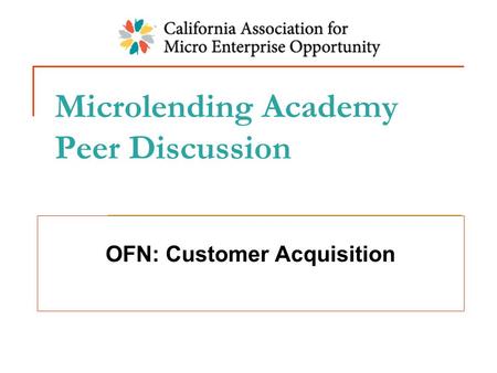 Microlending Academy Peer Discussion OFN: Customer Acquisition.