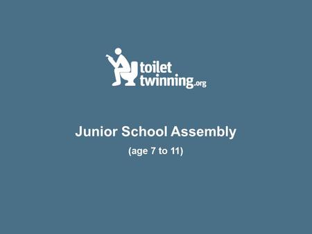 Junior School Assembly (age 7 to 11). Toilet humour Q. Why did the toilet paper roll down the hill? A. To get to the bottom.