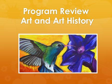 Program Review Art and Art History. Strengths and Challenges of the Art History Program Strengths   Strong enrollments   Successful completion rates.