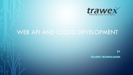 WEB API AND CLOUD DEVELOPMENT BY TRAWEX TECHNOLOGIES.