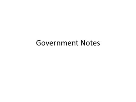 Government Notes. Three levels of government Local- San Antonio State- Texas (capital city: Austin) Federal (National)- United States of America (capital.