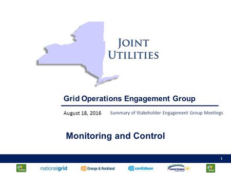 1 Grid Operations Engagement Group August 18, 2016 Monitoring and Control Summary of Stakeholder Engagement Group Meetings.