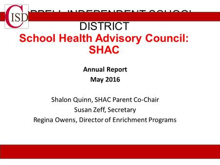 COPPELL INDEPENDENT SCHOOL DISTRICT School Health Advisory Council: SHAC Annual Report May 2016 Shalon Quinn, SHAC Parent Co-Chair Susan Zeff, Secretary.
