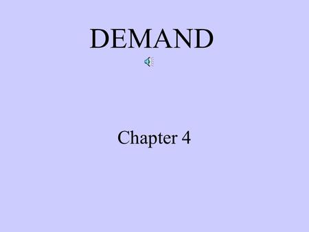 DEMAND Chapter 4 I. Demand and the Price Effect A.Demand (pg 85) Quantity of good or service people are WILLING and ABLE to buy at any given price B.Law.