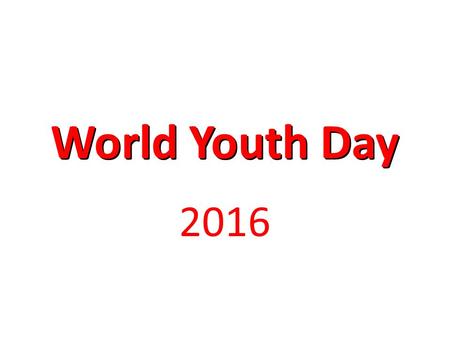 World Youth Day 2016. Introduction World Youth Day (WYD) is a worldwide encounter with the Pope which is typically celebrated every three years in a different.