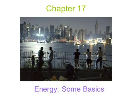 Chapter 17 Energy: Some Basics. Earth's Energy Balance High-grade: Sun –electromagnetic spectrum: all wavelengths –albedo: reflectivity Low-grade: Earth.