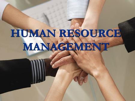HUMAN RESOURCE MANAGEMENT. INTRODUCTION  The term Human Resources is used for the individuals who work in a firm  Human Resources may be defined as.