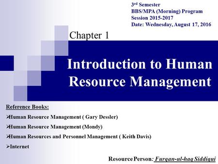 Introduction to Human Resource Management Chapter 1 Reference Books:  Human Resource Management ( Gary Dessler)  Human Resource Management (Mondy) 