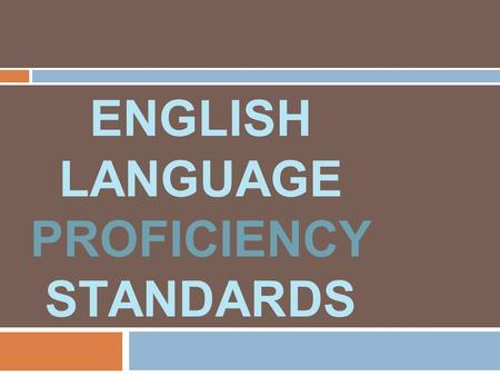 ENGLISH LANGUAGE PROFICIENCY STANDARDS. Check In With your thumb, show your level of comfort with the ELP standards. first exposure some previous exposure.