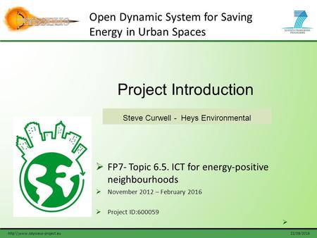 22/09/2016http:\\www.odysseus-project.eu Project Introduction Steve Curwell - Heys Environmental Open Dynamic System for Saving Energy in Urban Spaces.