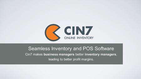 Seamless Inventory and POS Software Cin7 makes business managers better inventory managers, leading to better profit margins.
