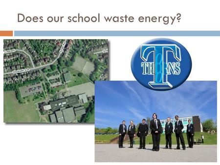 Does our school waste energy?.  Aims of today's session  To investigate Thorns School to see if it wastes energy.