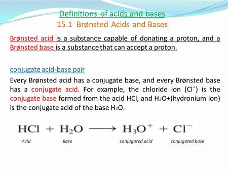 Definitions of acids and bases 15.1 Brønsted Acids and Bases Brønsted acid is a substance capable of donating a proton, and a Brønsted base is a substance.