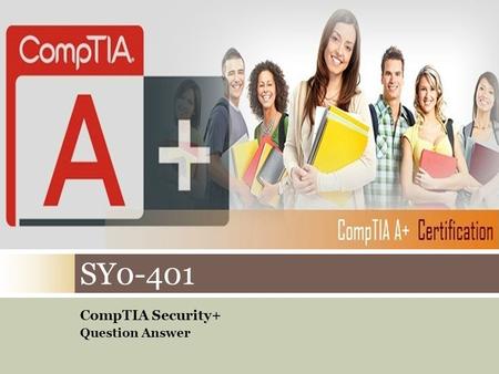CompTIA Security+ Question Answer SY0-401. Detaille of CompTIA SY0-401 Pass4sure.. VENDOR COMPTIA EXAM NAME COMPTIA SECURITY+ EXAM CODE SY0-401 TOTAL.
