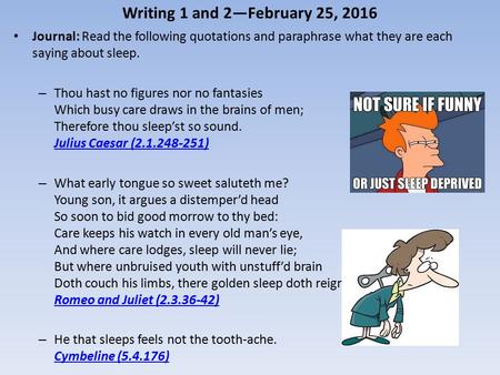Writing 1 and 2—February 25, 2016 Journal: Read the following quotations and paraphrase what they are each saying about sleep. – Thou hast no figures nor.