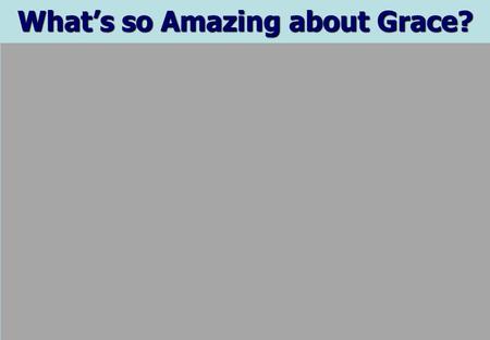 What’s so Amazing about Grace?. John Newton Author of “Amazing Grace”