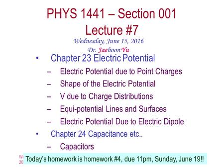 Wednesday, June 15, 2016 PHYS 1444-001, Summer 2016 Dr. Jaehoon Yu 1 PHYS 1441 – Section 001 Lecture #7 Wednesday, June 15, 2016 Dr. Jaehoon Yu Chapter.