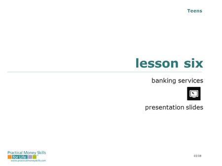 Teens lesson six banking services presentation slides 03/08.