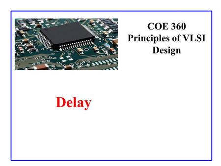 COE 360 Principles of VLSI Design Delay. 2 Definitions.
