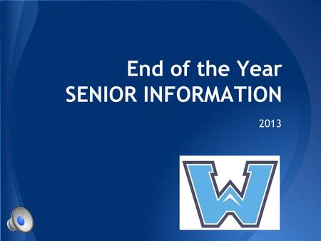 End of the Year SENIOR INFORMATION 2013 Reminder: AP Testing will take place May 6 th - May 17 th All seniors need to give their Advisory the name of.