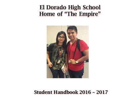 El Dorado High School Home of “The Empire” Student Handbook 2016 – 2017.