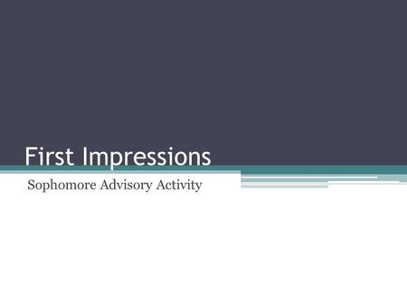 First Impressions Sophomore Advisory Activity. Forming First Impressions Number a piece of paper from 1-5 Take a few seconds to look at each of the following.