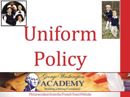Uniform Policy Pictures taken from the French Toast Website.