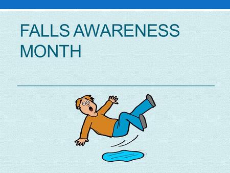 FALLS AWARENESS MONTH. Lets On…. Feet! Physical Activity.