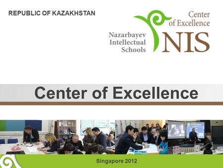 Center of Excellence REPUBLIC OF KAZAKHSTAN Singapore 2012.