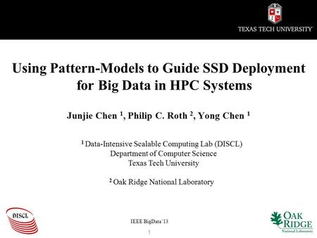 Using Pattern-Models to Guide SSD Deployment for Big Data in HPC Systems Junjie Chen 1, Philip C. Roth 2, Yong Chen 1 1 Data-Intensive Scalable Computing.