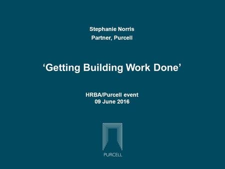 Stephanie Norris Partner, Purcell ‘Getting Building Work Done’ HRBA/Purcell event 09 June 2016.