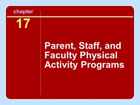 Chapter 17 Parent, Staff, and Faculty Physical Activity Programs.