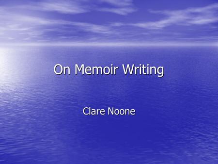 On Memoir Writing Clare Noone. Introduction Inspiration to write about my grandmother- came from freewrites at the beginning of the semester Inspiration.