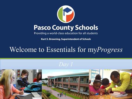 Welcome to Essentials for myProgress Day 1. Today’s Learning Objectives https://pasco.instructure.com/courses/63144.