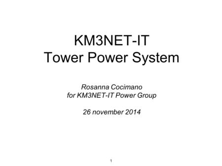 KM3NET-IT Tower Power System Rosanna Cocimano for KM3NET-IT Power Group 26 november 2014 1.